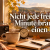 Nicht jede freie Minute braucht einen Plan
